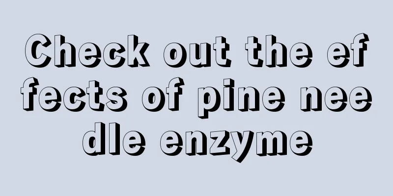 Check out the effects of pine needle enzyme