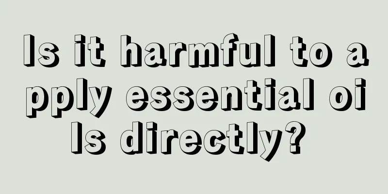 Is it harmful to apply essential oils directly? 