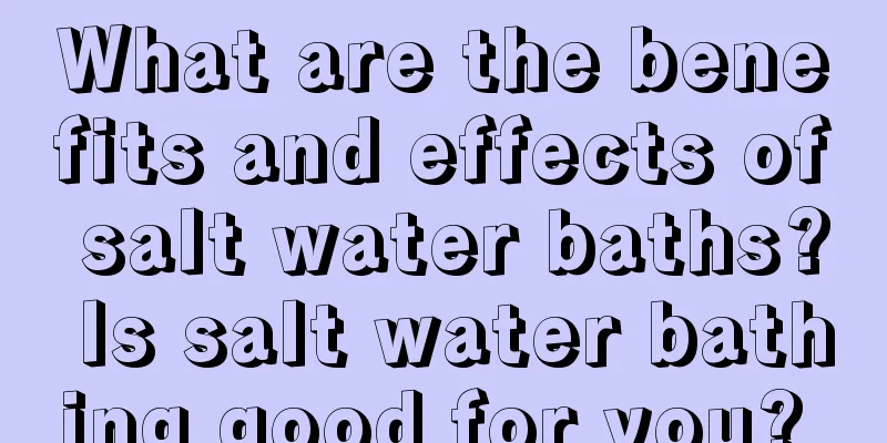 What are the benefits and effects of salt water baths? Is salt water bathing good for you? 