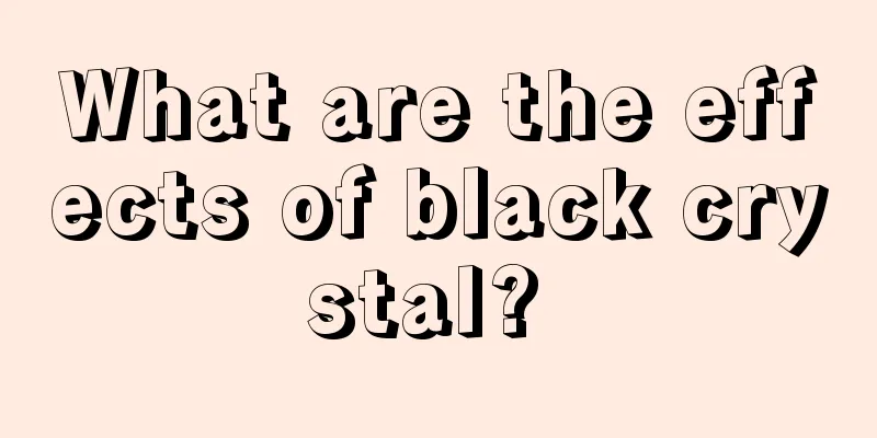 What are the effects of black crystal? 