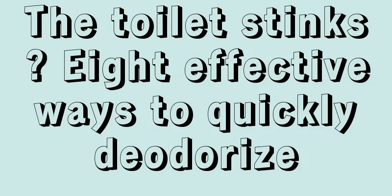 The toilet stinks? Eight effective ways to quickly deodorize