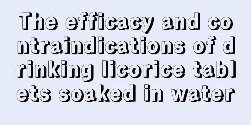 The efficacy and contraindications of drinking licorice tablets soaked in water