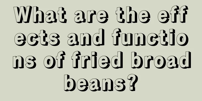 What are the effects and functions of fried broad beans? 