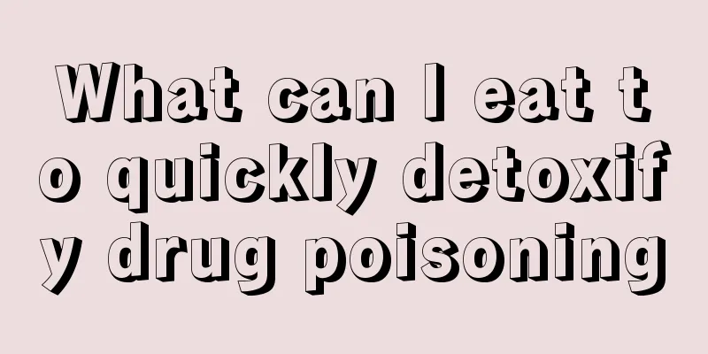 What can I eat to quickly detoxify drug poisoning