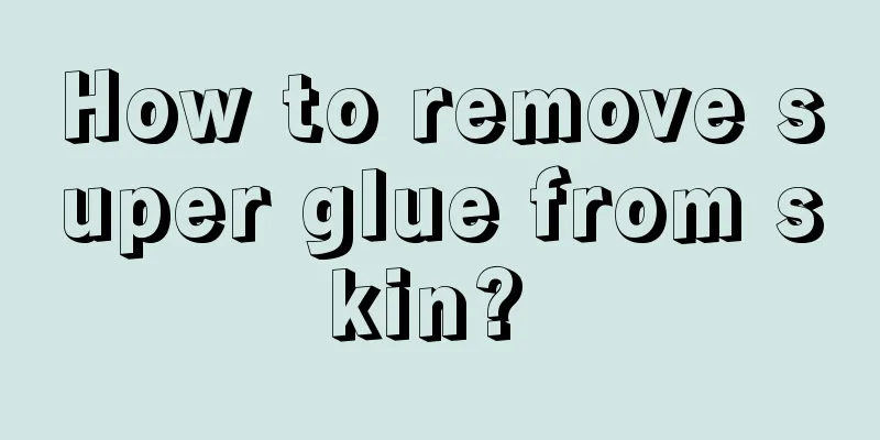 How to remove super glue from skin? 