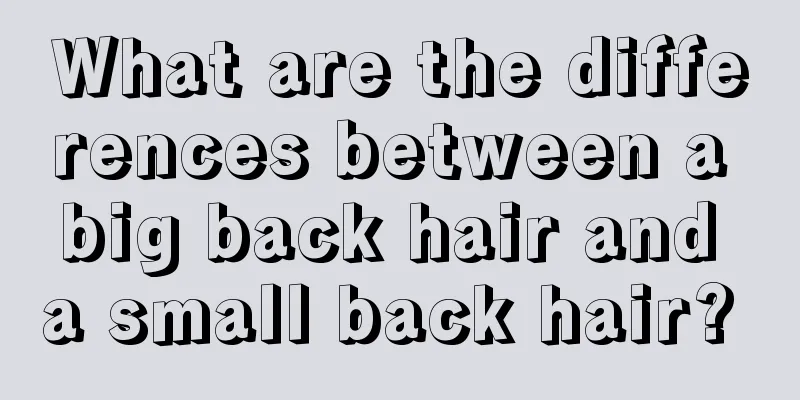 What are the differences between a big back hair and a small back hair? 
