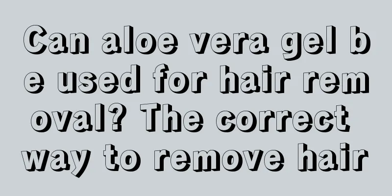 Can aloe vera gel be used for hair removal? The correct way to remove hair