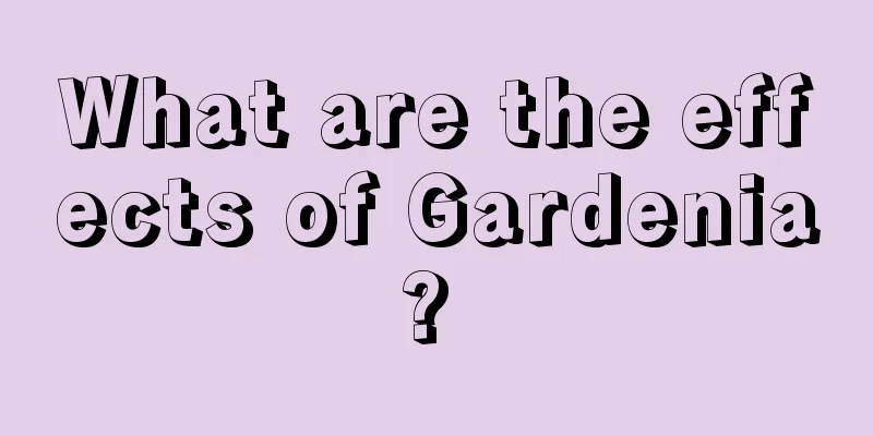 What are the effects of Gardenia? 