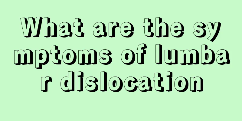 What are the symptoms of lumbar dislocation
