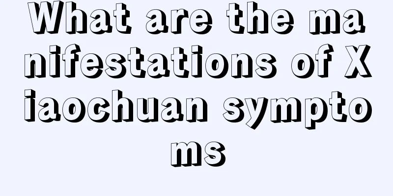 What are the manifestations of Xiaochuan symptoms