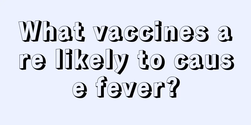 What vaccines are likely to cause fever?