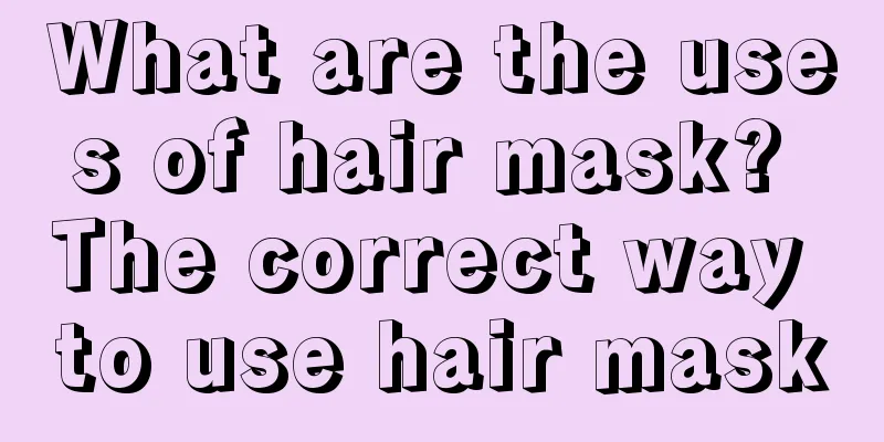 What are the uses of hair mask? The correct way to use hair mask