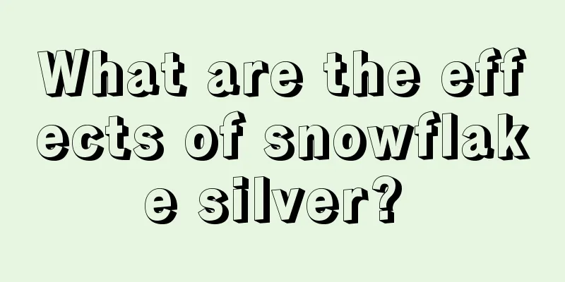 What are the effects of snowflake silver? 