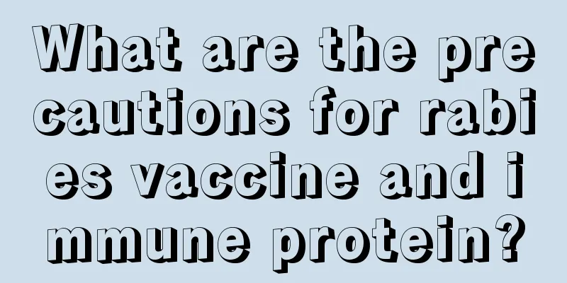 What are the precautions for rabies vaccine and immune protein?