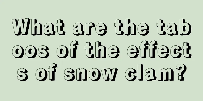 What are the taboos of the effects of snow clam?