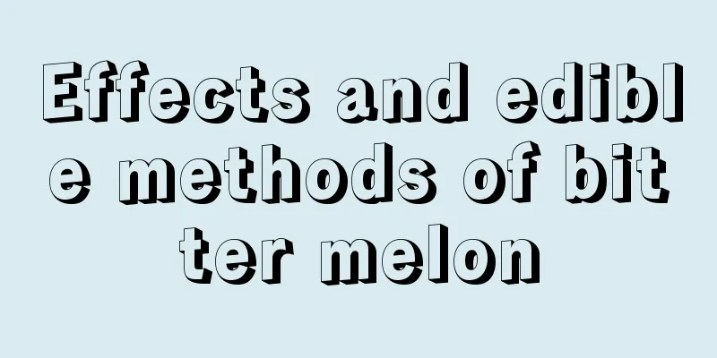 Effects and edible methods of bitter melon