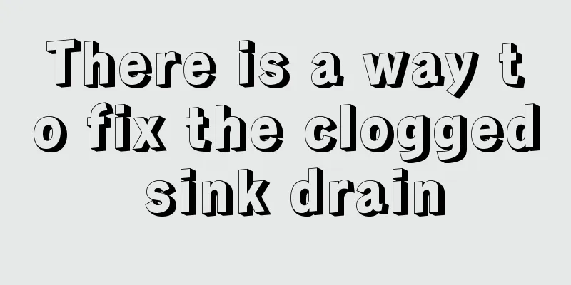 There is a way to fix the clogged sink drain
