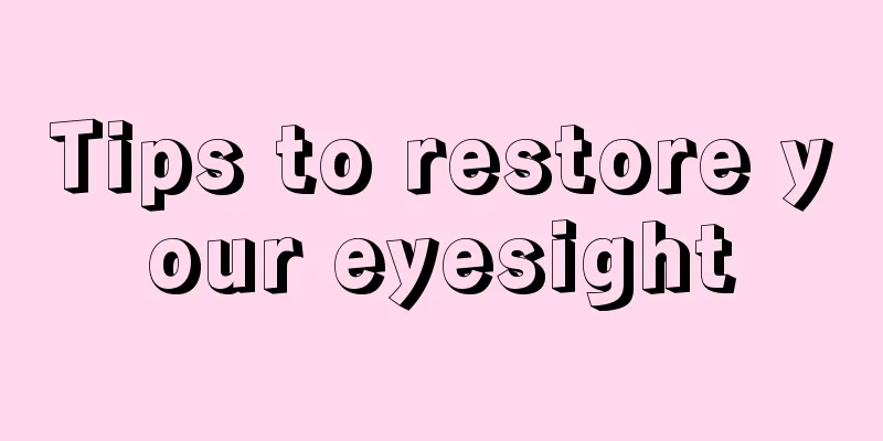 Tips to restore your eyesight