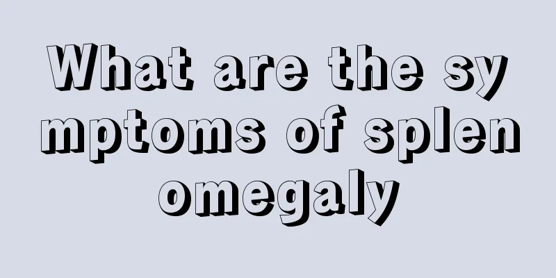 What are the symptoms of splenomegaly