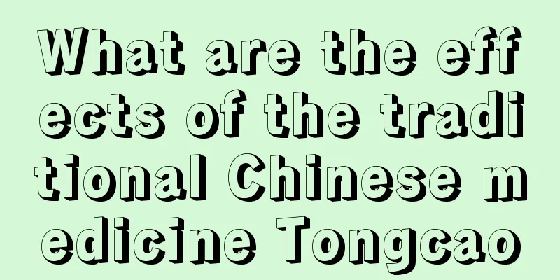 What are the effects of the traditional Chinese medicine Tongcao