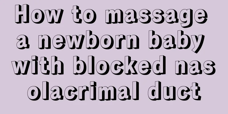How to massage a newborn baby with blocked nasolacrimal duct
