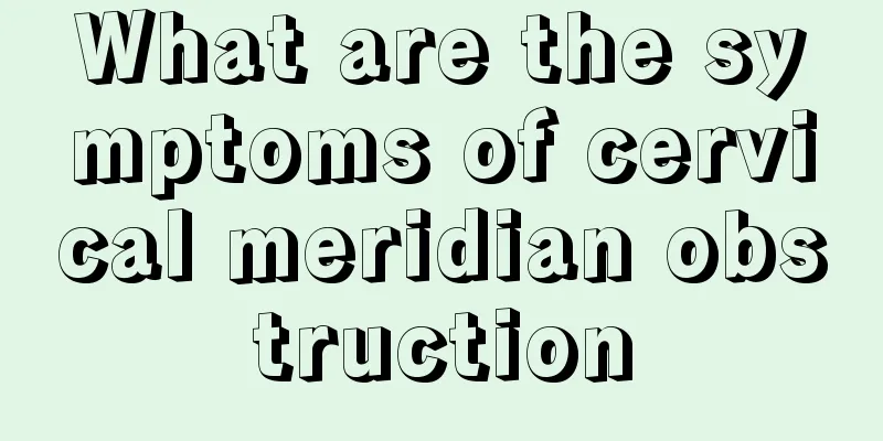 What are the symptoms of cervical meridian obstruction