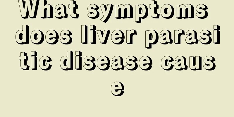 What symptoms does liver parasitic disease cause