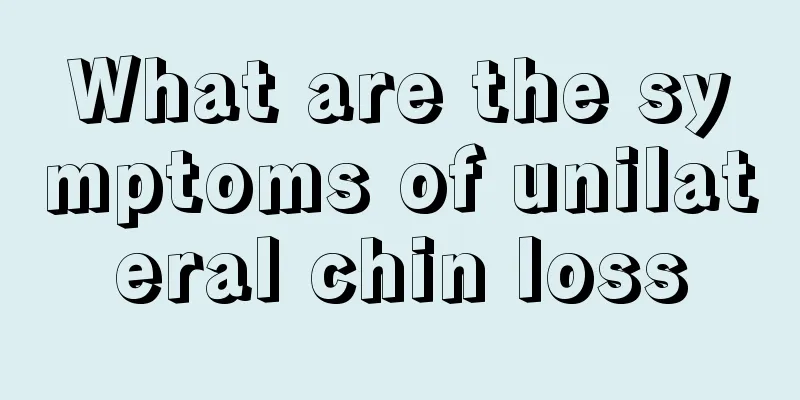 What are the symptoms of unilateral chin loss