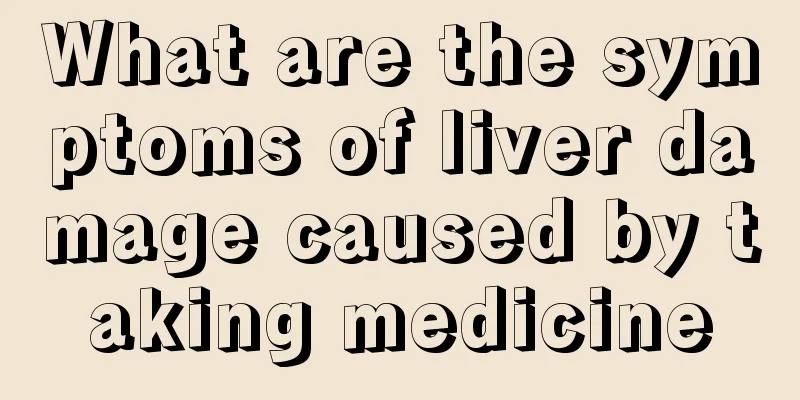 What are the symptoms of liver damage caused by taking medicine