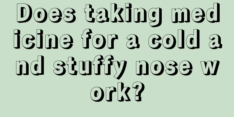Does taking medicine for a cold and stuffy nose work?