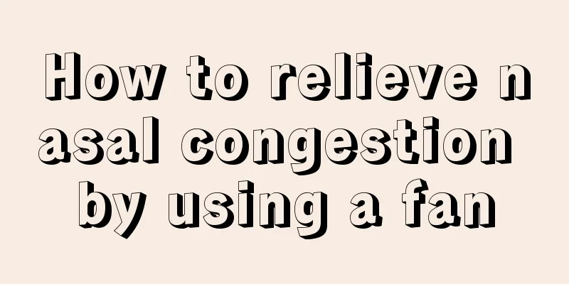 How to relieve nasal congestion by using a fan