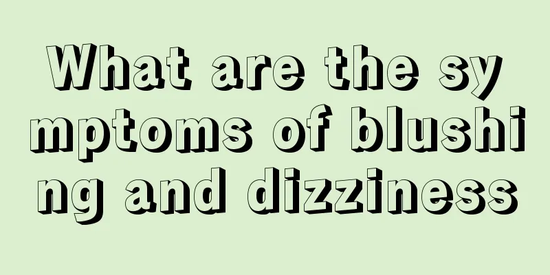 What are the symptoms of blushing and dizziness