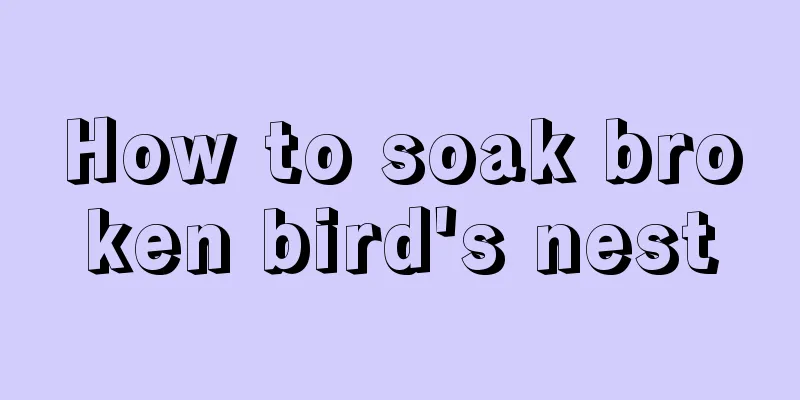 How to soak broken bird's nest