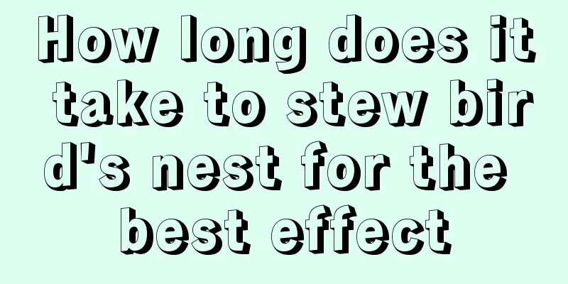 How long does it take to stew bird's nest for the best effect