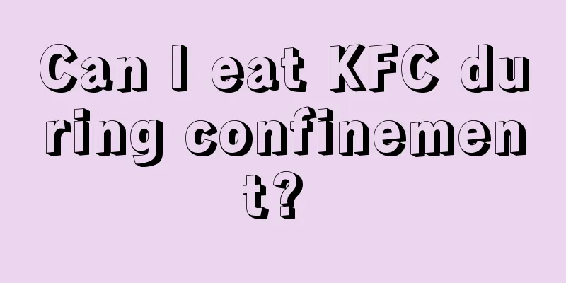 Can I eat KFC during confinement? 