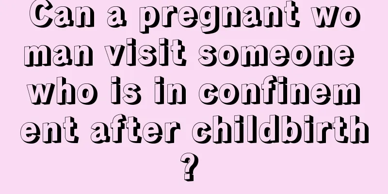 Can a pregnant woman visit someone who is in confinement after childbirth? 