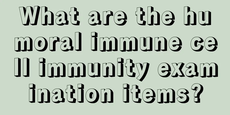 What are the humoral immune cell immunity examination items?