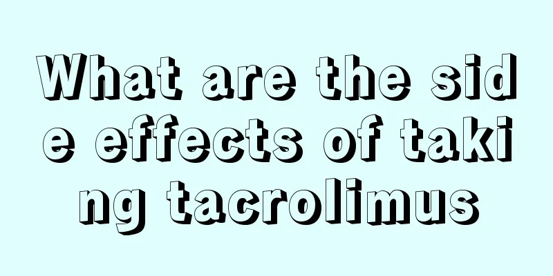 What are the side effects of taking tacrolimus