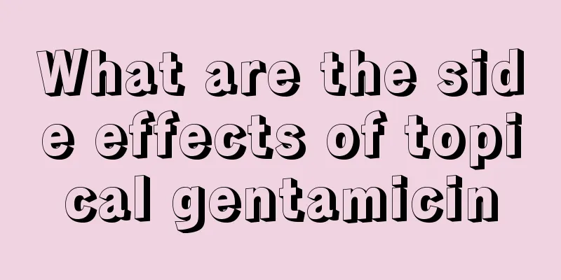 What are the side effects of topical gentamicin