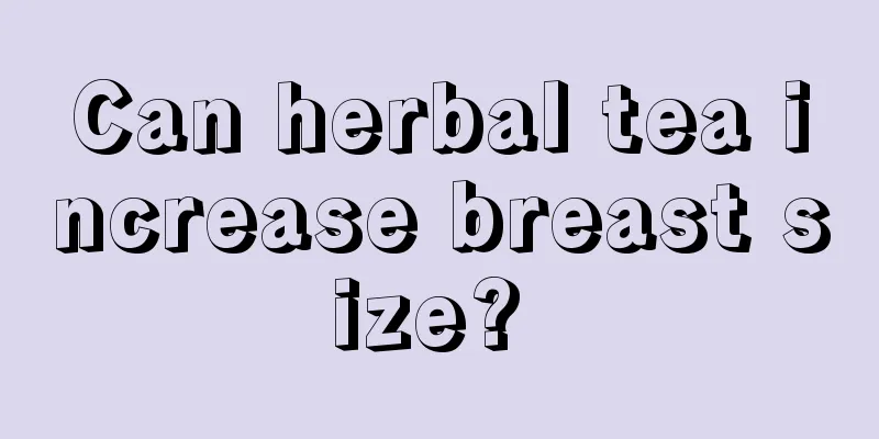 Can herbal tea increase breast size? 