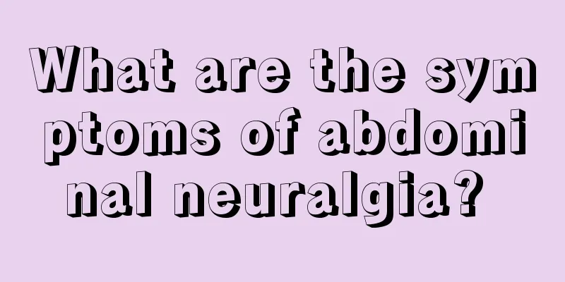What are the symptoms of abdominal neuralgia? 