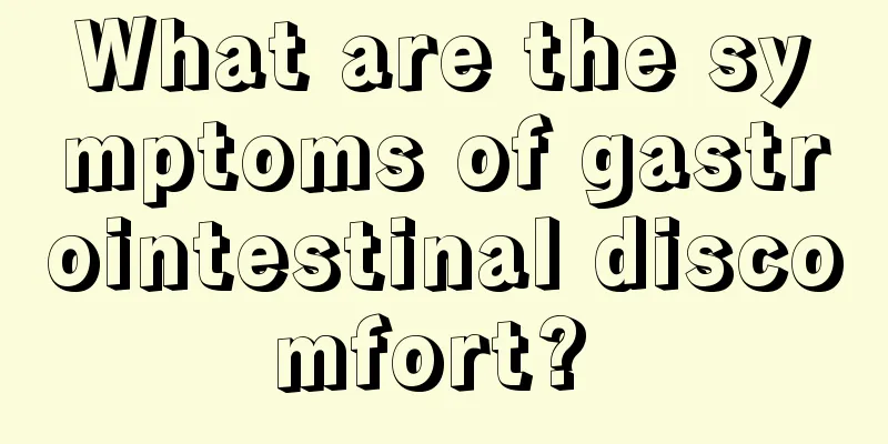 What are the symptoms of gastrointestinal discomfort? 