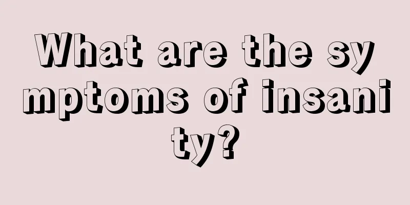 What are the symptoms of insanity?