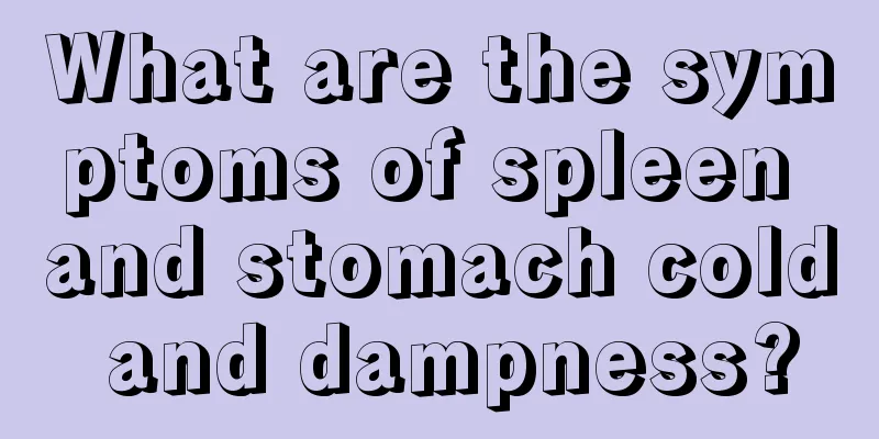 What are the symptoms of spleen and stomach cold and dampness?