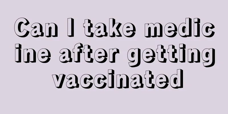 Can I take medicine after getting vaccinated