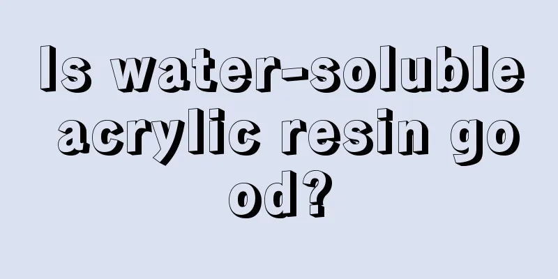 Is water-soluble acrylic resin good?