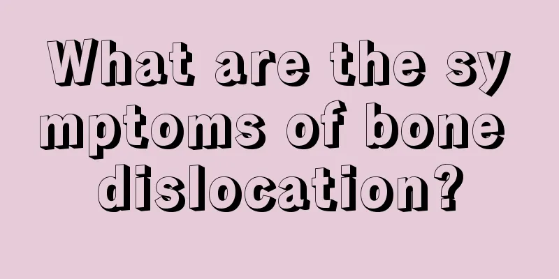 What are the symptoms of bone dislocation?