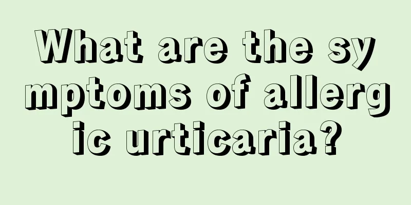 What are the symptoms of allergic urticaria?
