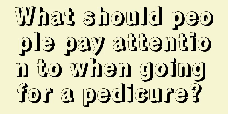 What should people pay attention to when going for a pedicure? 