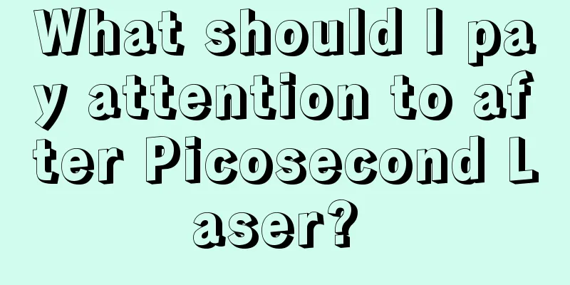 What should I pay attention to after Picosecond Laser? 